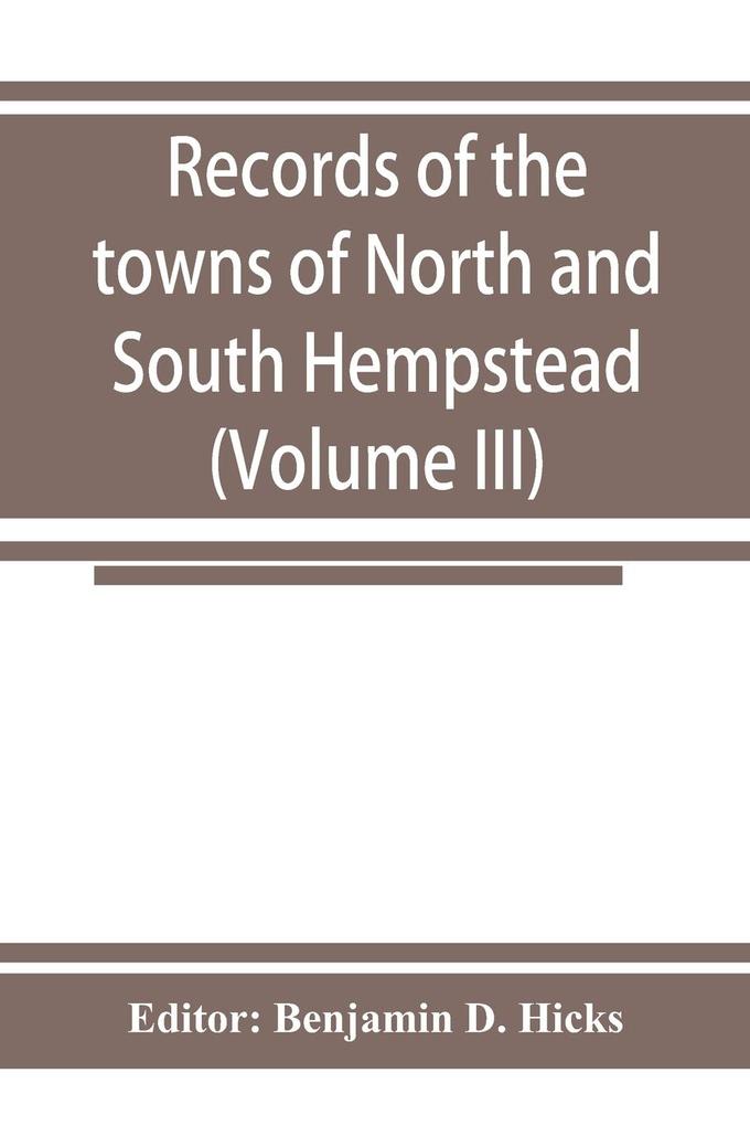 Records of the towns of North and South Hempstead Long island New York (Volume III)