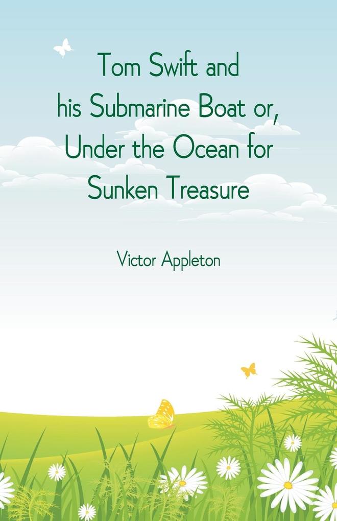 Tom Swift and his Submarine Boat or Under the Ocean for Sunken Treasure