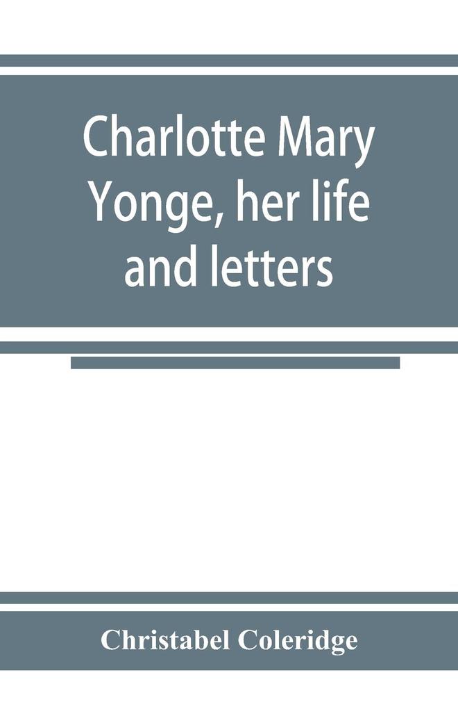 Charlotte Mary Yonge her life and letters