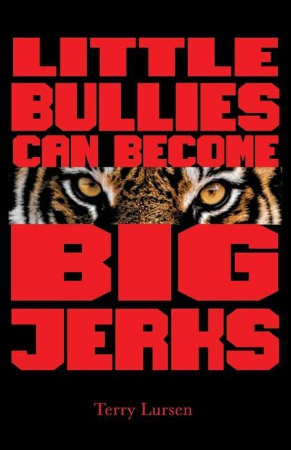 Little Bullies Can Become Big Jerks: Discovering the Effects of Jerkism in our Culture with Help in Creating an Arena of Love to Restore the Broken He