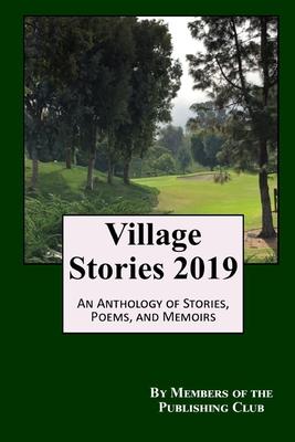Village Stories 2019: An Anthology of Stories Poems and Memoirs