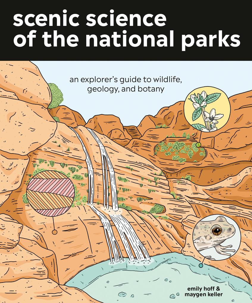 Scenic Science of the National Parks: An Explorer‘s Guide to Wildlife Geology and Botany