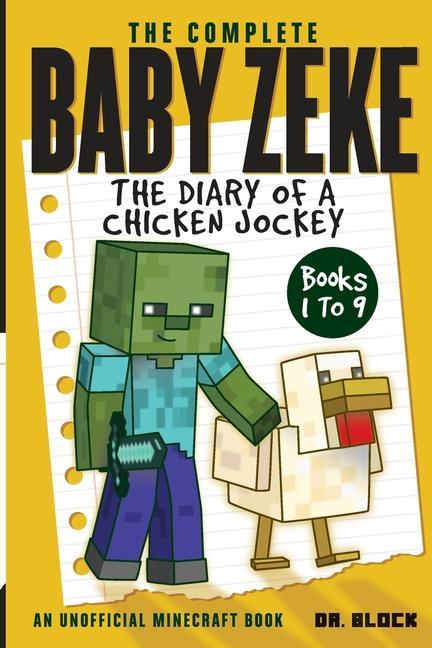 The Complete Baby Zeke: The Diary of a Chicken Jockey Books 1 to 9 (an unofficial Minecraft book)