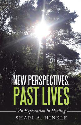 New Perspectives Past Lives: An Exploration in Healing