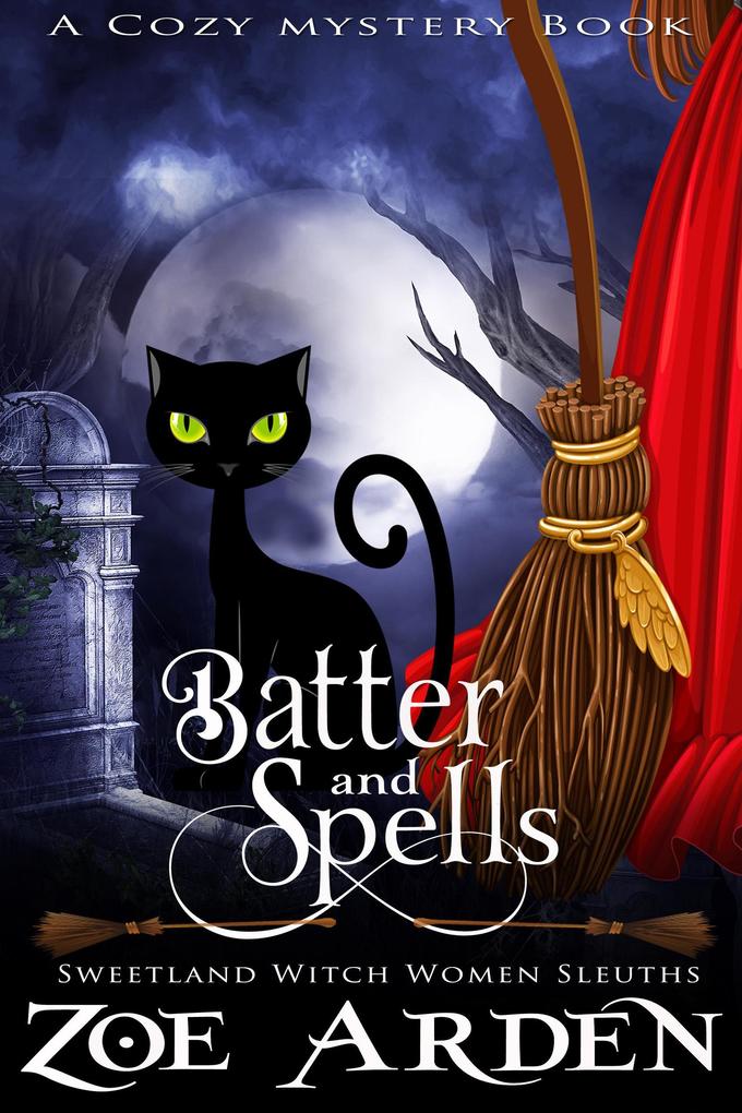 Batter and Spells (#5 Sweetland Witch Women Sleuths) (A Cozy Mystery Book)