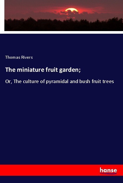 The miniature fruit garden;