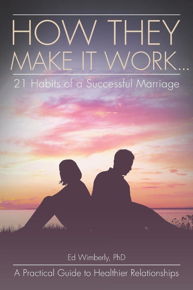 How They Make It Work... 21 Habits of a Successful Marriage