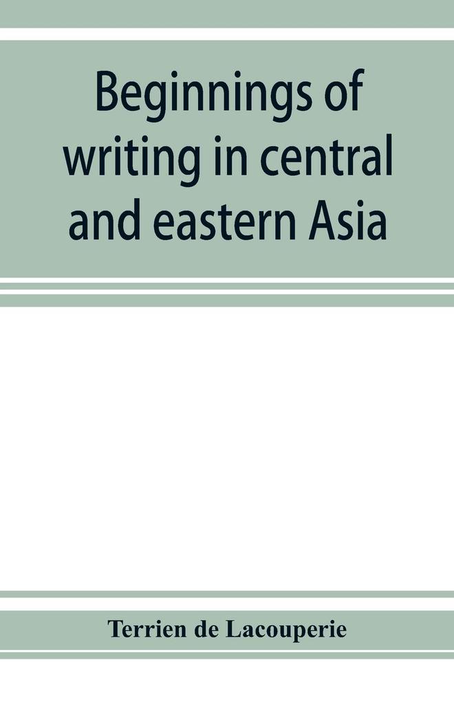 Beginnings of writing in central and eastern Asia or Notes on 450 embryo-writings and scripts
