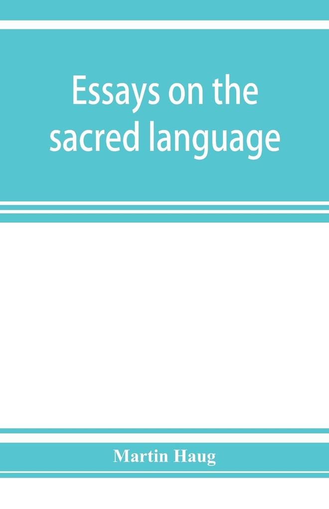 Essays on the sacred language writings and religion of the Parsis