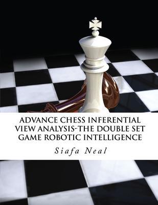 Advance Chess - Inferential View Analysis of the Double Set Game (D.2.30) Robotic Intelligence Possibilities