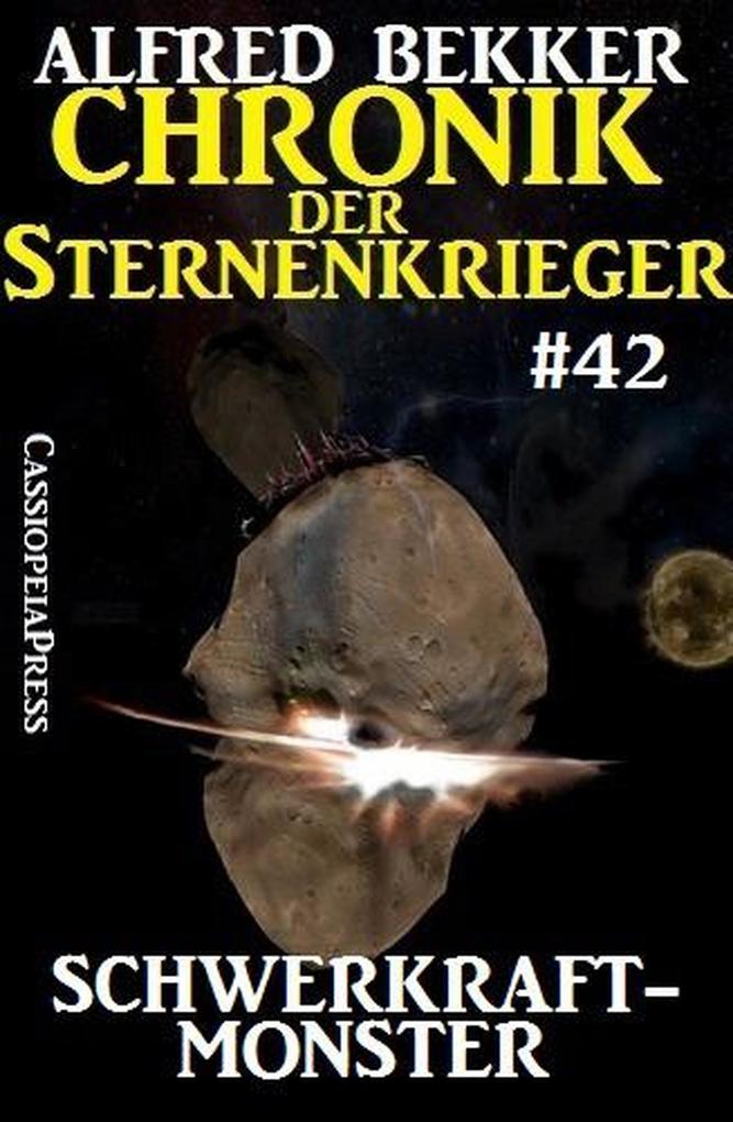 Chronik der Sternenkrieger 42: Schwerkraftmonster (Alfred Bekker‘s Chronik der Sternenkrieger #42)