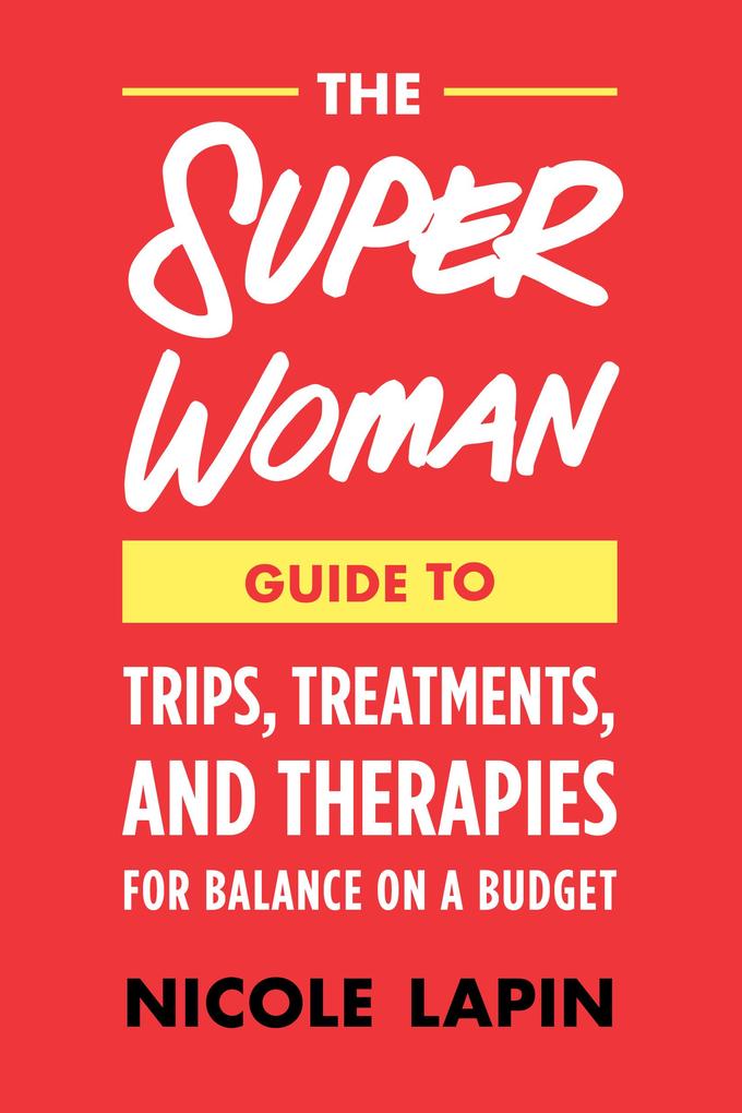 The Super Woman Guide to Tips Treatments and Therapies for Balance on a Budget