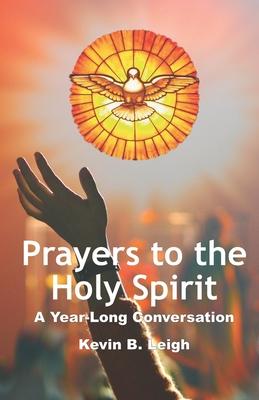 Prayers To The Holy Spirit: A Year-Long Conversation