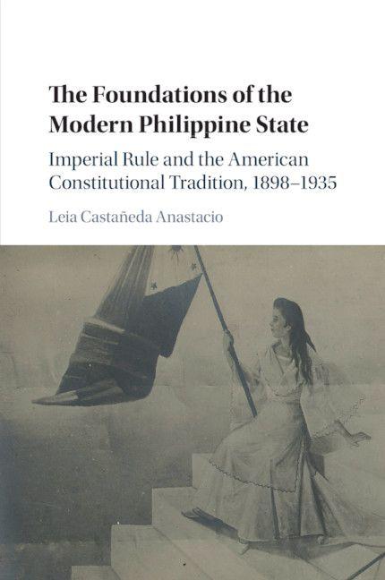 The Foundations of the Modern Philippine State - Leia Castañeda Anastacio