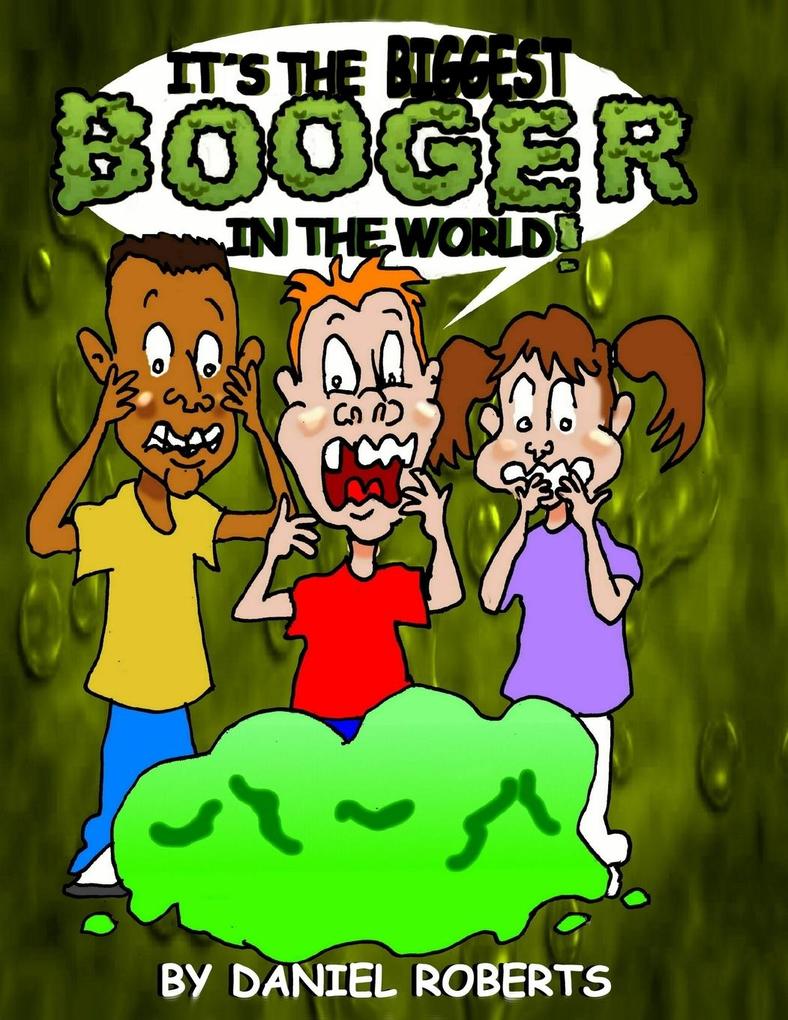 It‘s the Biggest Booger in the World!