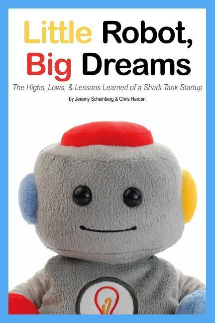 Little Robot Big Dreams: The Highs Lows & Lessons Learned of a Toy Startup