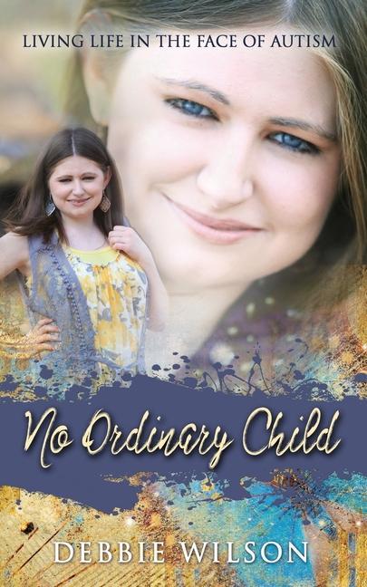 No Ordinary Child: Living Life in the Face of Autism