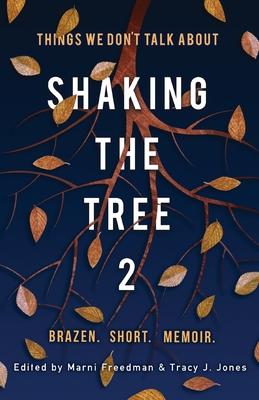 Shaking the Tree: Brazen. Short. Memoir (Vol. 2): Things We Don‘t Talk About
