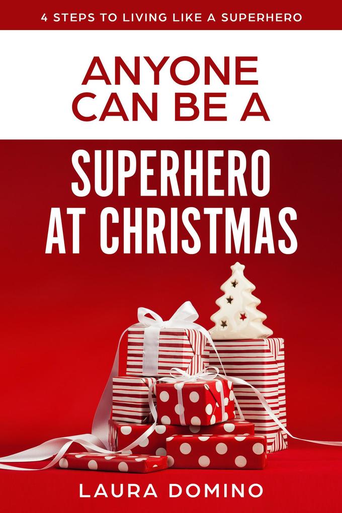 Anyone Can Be A Superhero At Christmas (4 Steps to Living Like a Superhero #2)