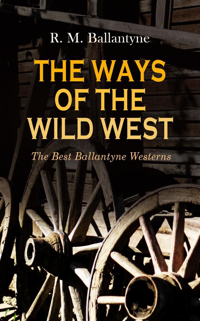 THE WAYS OF THE WILD WEST - The Best Ballantyne Westerns