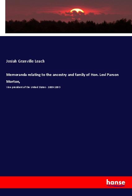 Memoranda relating to the ancestry and family of Hon. Levi Parson Morton