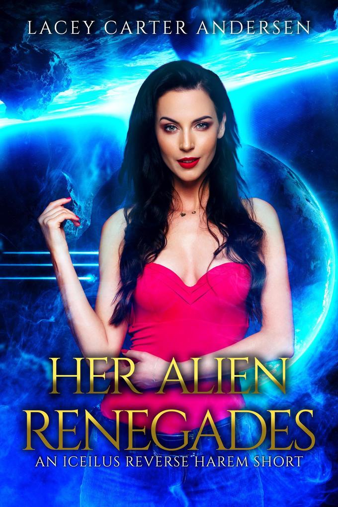 Her Alien Renegades: Otherworldly Mates: An Iceilus Reverse Harem Short Story