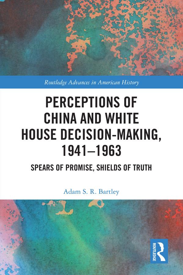 Perceptions of China and White House Decision-Making 1941-1963