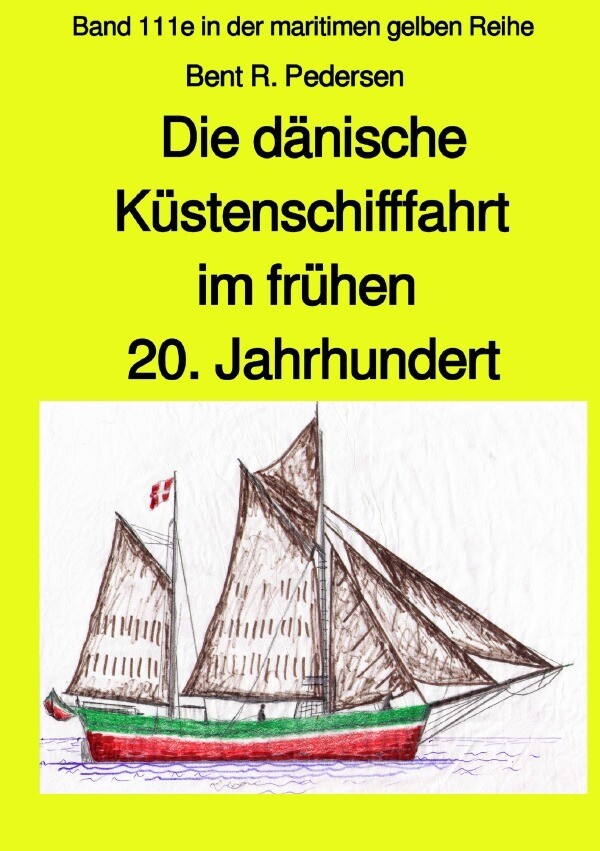 Die dänische Küstenschifffahrt im frühen 20. Jahrhundert - Band 111e farb in der maritimen gelben Re