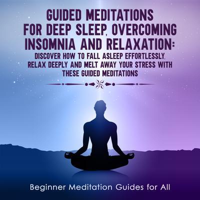 GUIDED MEDITATIONS FOR DEEP SLEEP OVERCOMING INSOMNIA AND RELAXATION