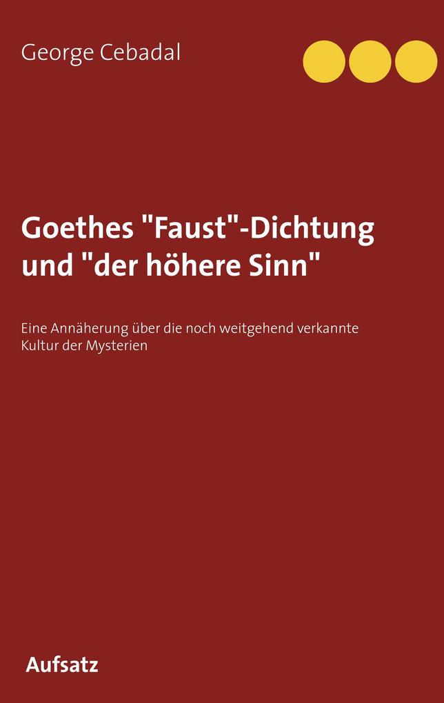 Goethes Faust-Dichtung und der höhere Sinn