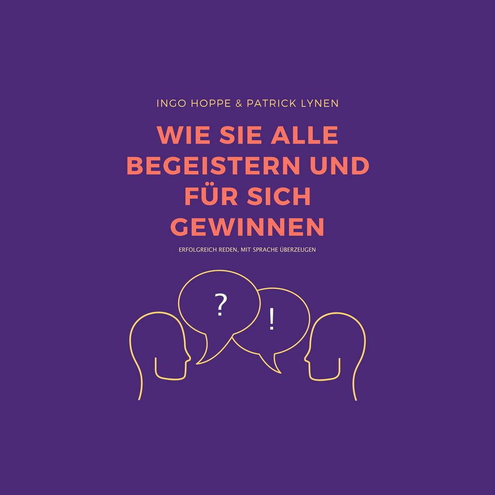 Wie Sie alle begeistern und für sich gewinnen: Erfolgreich reden mit Sprache überzeugen