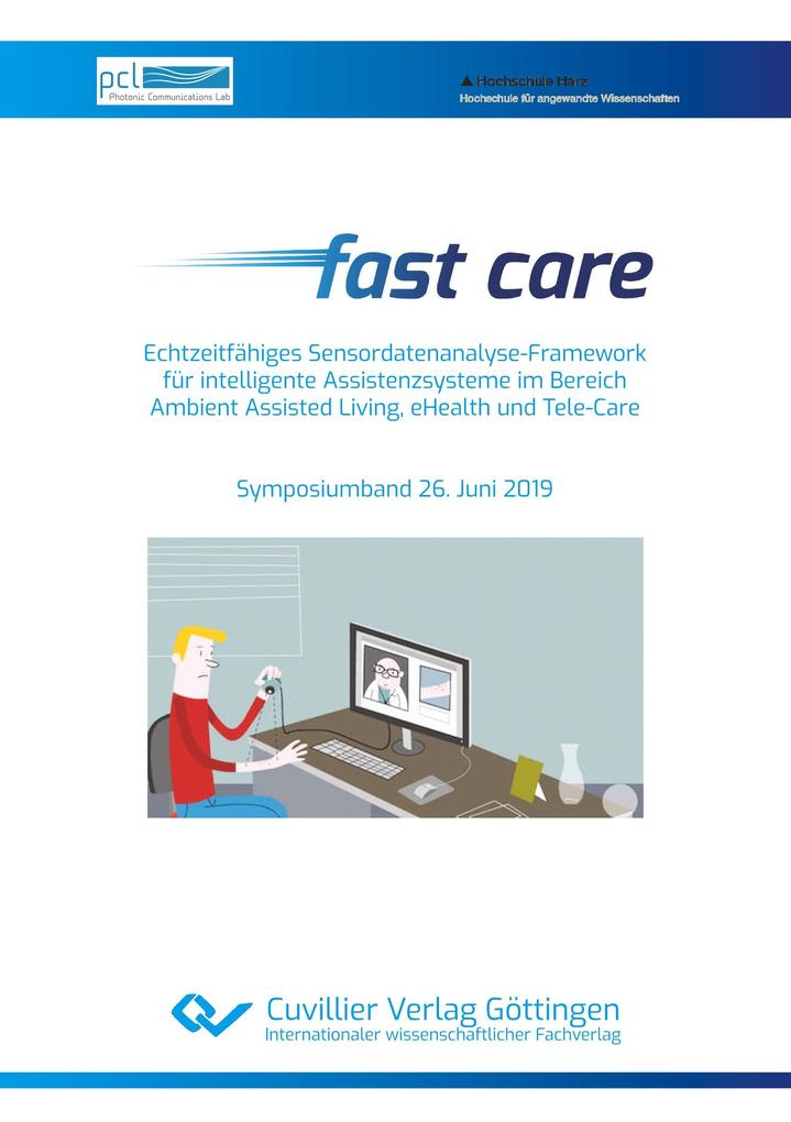 Fast care - Echtzeitfähiges Sensordatenanalyse-Framework für intelligente Assistenzsysteme im Bereich Ambient Assisted Living eHealth und Tele-Care. Symposiumband 26. Juni 2019