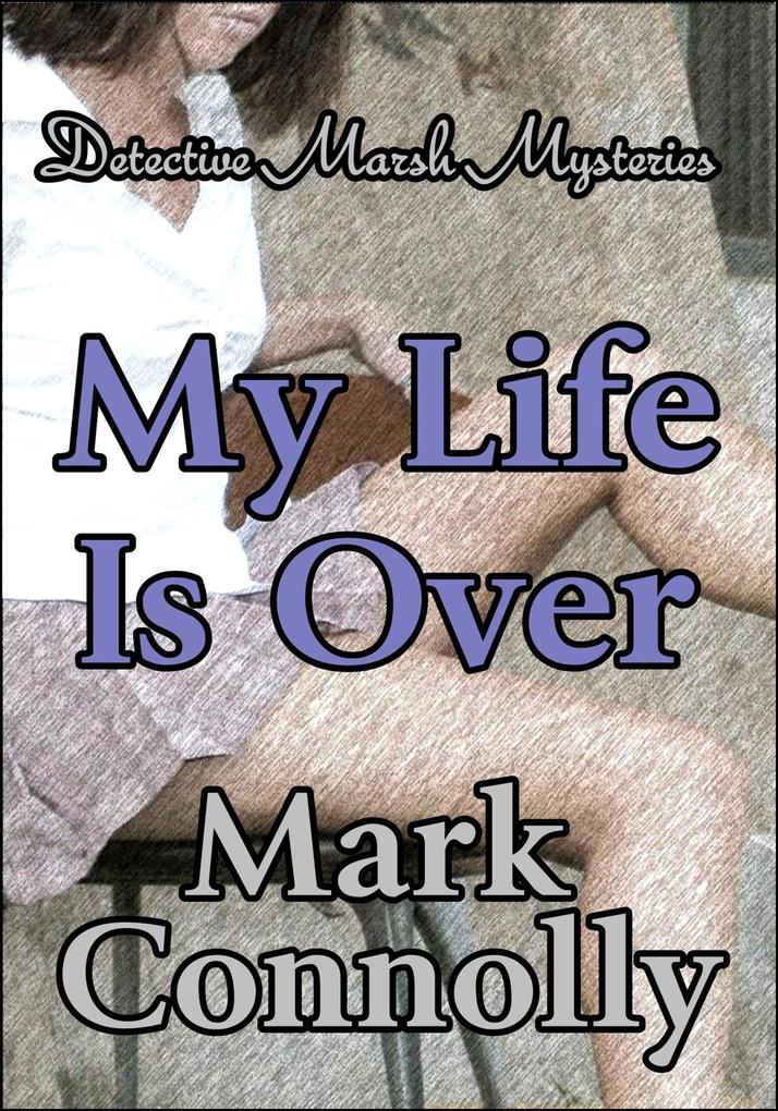 My Life is Over (Detective Marsh Mysteries #4)