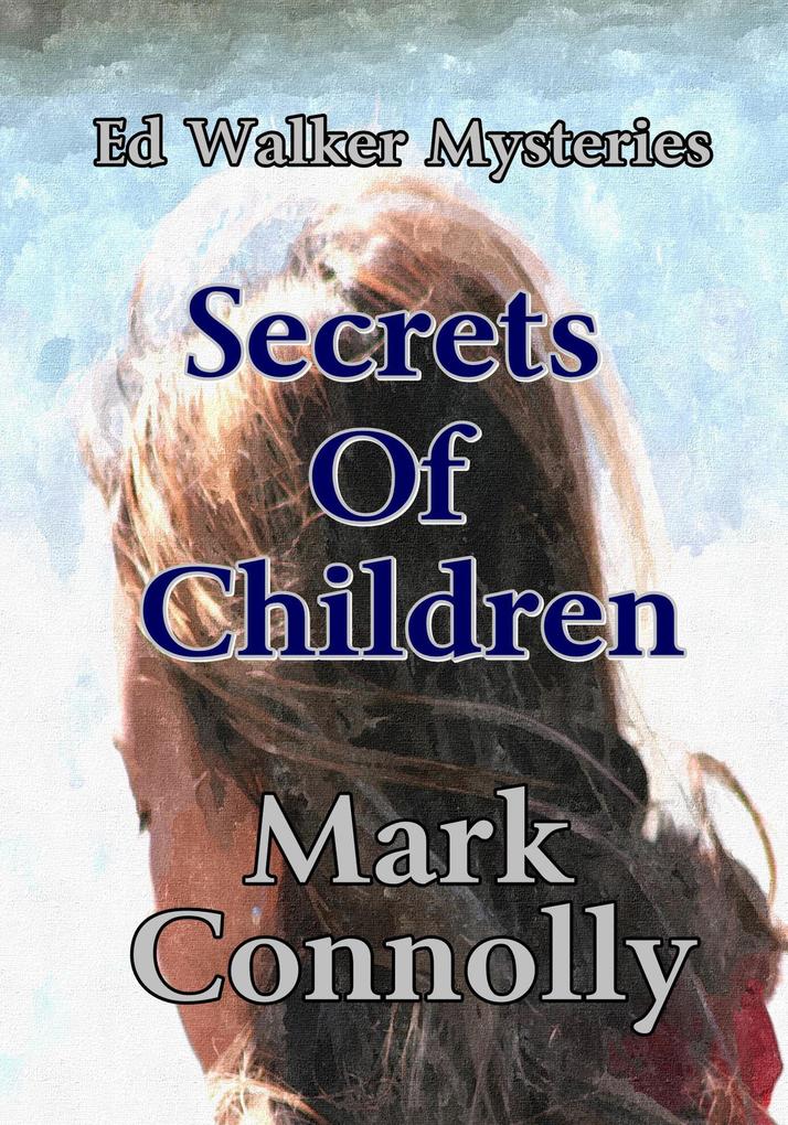 Secrets Of Children (Ed Walker Mysteries #2)