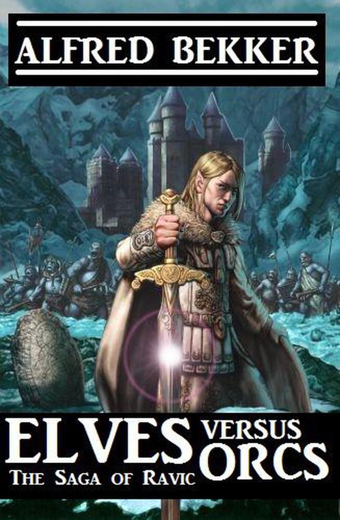 Elves Versus Orcs: The Saga Of Ravic
