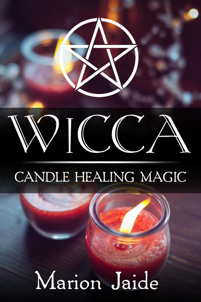 Wicca: Candle Healing Magic (Wicca Healing Magic for Beginners #3)