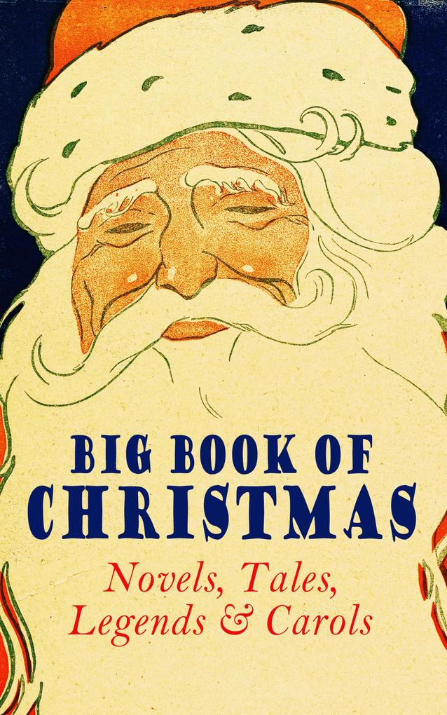 Big Book of Christmas Novels Tales Legends & Carols (Illustrated Edition)