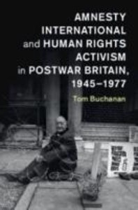Amnesty International and Human Rights Activism in Postwar Britain 1945-1977