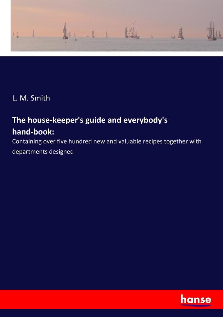 Image of The house-keeper's guide and everybody's hand-book: