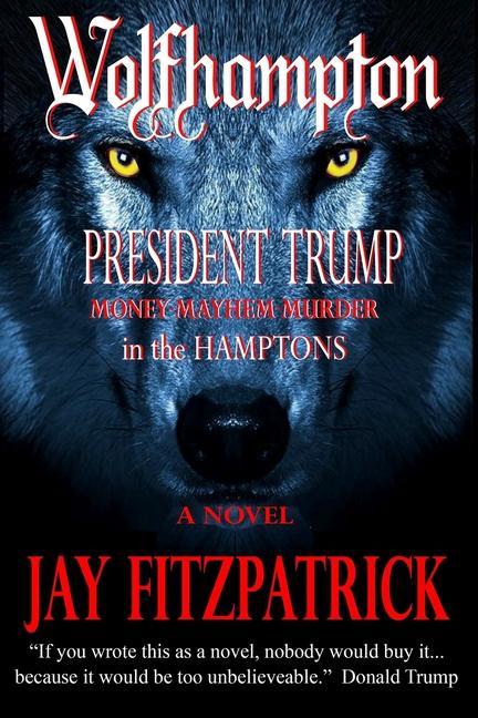 Wolfhampton: President Trump - Money Mayhem and Murder in the Hamptons.