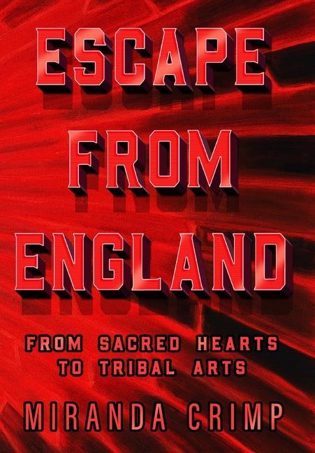 Escape From England: From Sacred Hearts To Tribal Arts