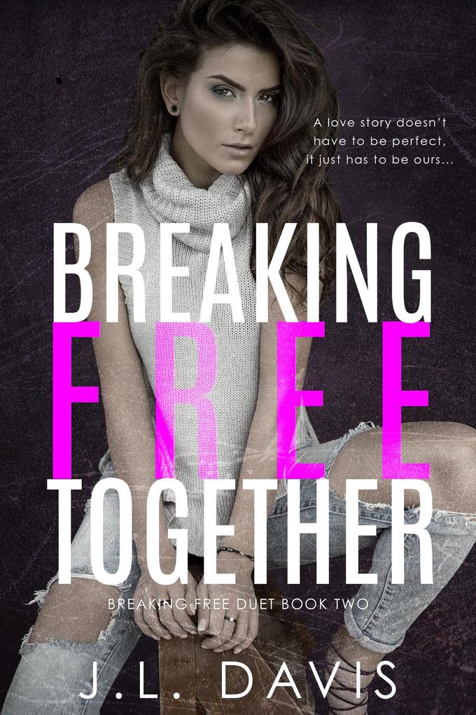 Breaking Free Together (Breaking Free Duet #2)