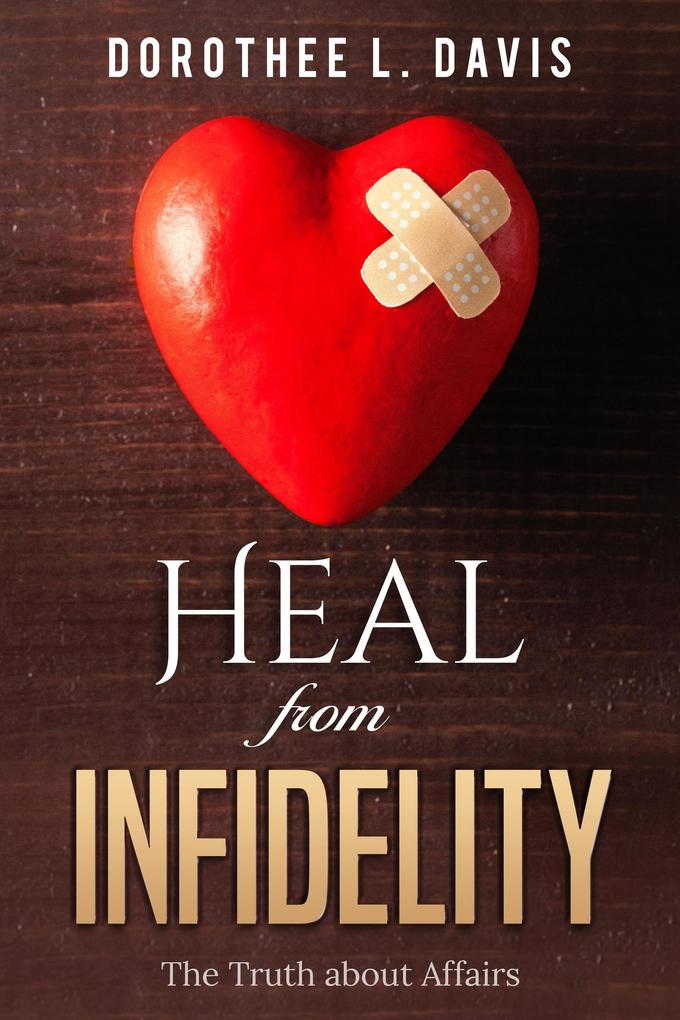 Heal from Infidelity: The Truth about Affairs (Relationship Healing #2)