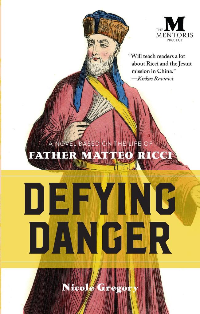 Defying Danger: A Novel Based on the Life of Father Matteo Ricci