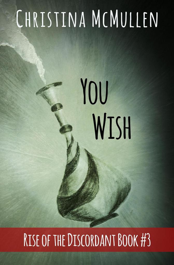 You Wish (Rise of the Discordant #3)