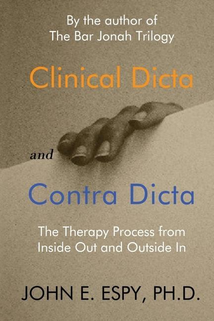 Clinical Dicta and Contra Dicta: The Therapy Process from Inside Out and Outside In