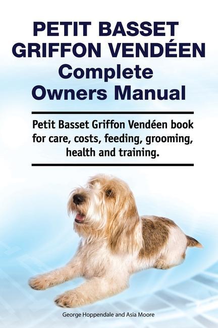 Petit Basset Griffon Vendeen Complete Owners Manual. Petit Basset Griffon Vendeen book for care costs feeding grooming health and training.