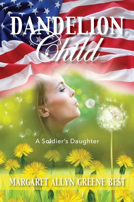Dandelion Child: A Soldier‘s Daughter