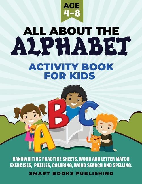 All About the Alphabet Activity Book for Kids 4-8: Handwriting Practice Sheets Word and Letter Match Exercises Puzzles Letter Recognition Coloring
