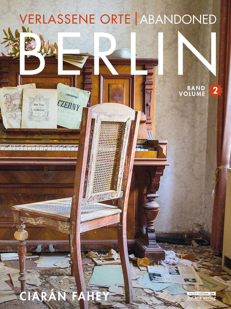 Verlassene Orte / Abandoned Berlin Band/Volume 2